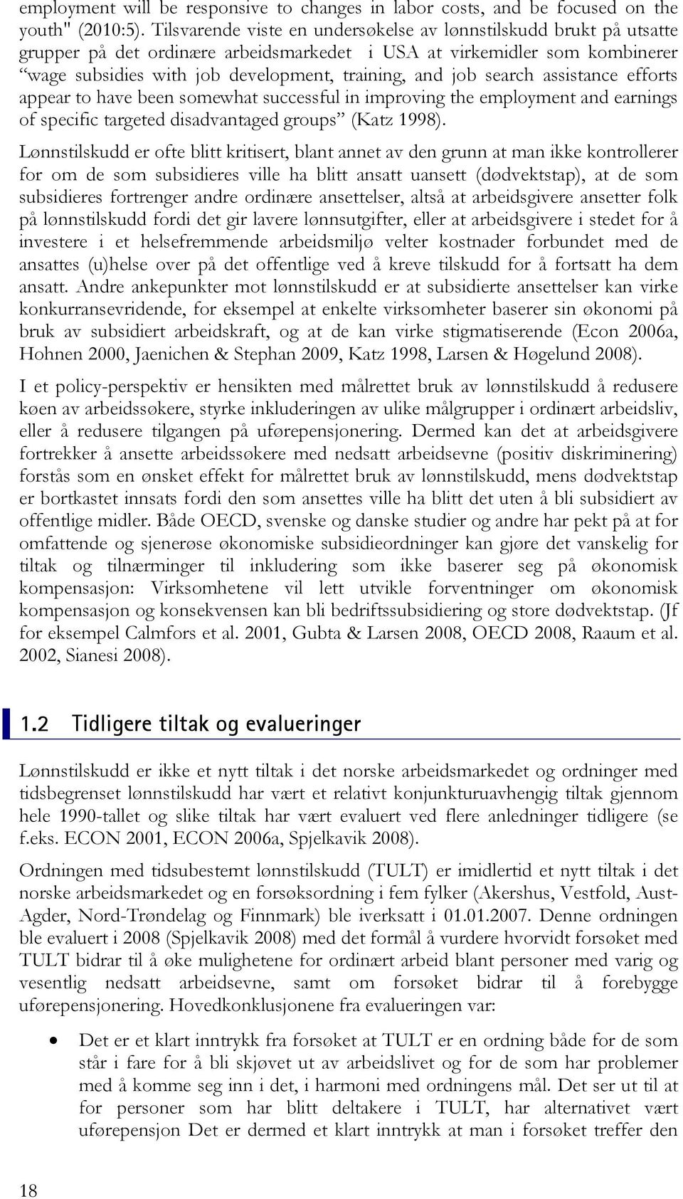 search assistance efforts appear to have been somewhat successful in improving the employment and earnings of specific targeted disadvantaged groups (Katz 1998).