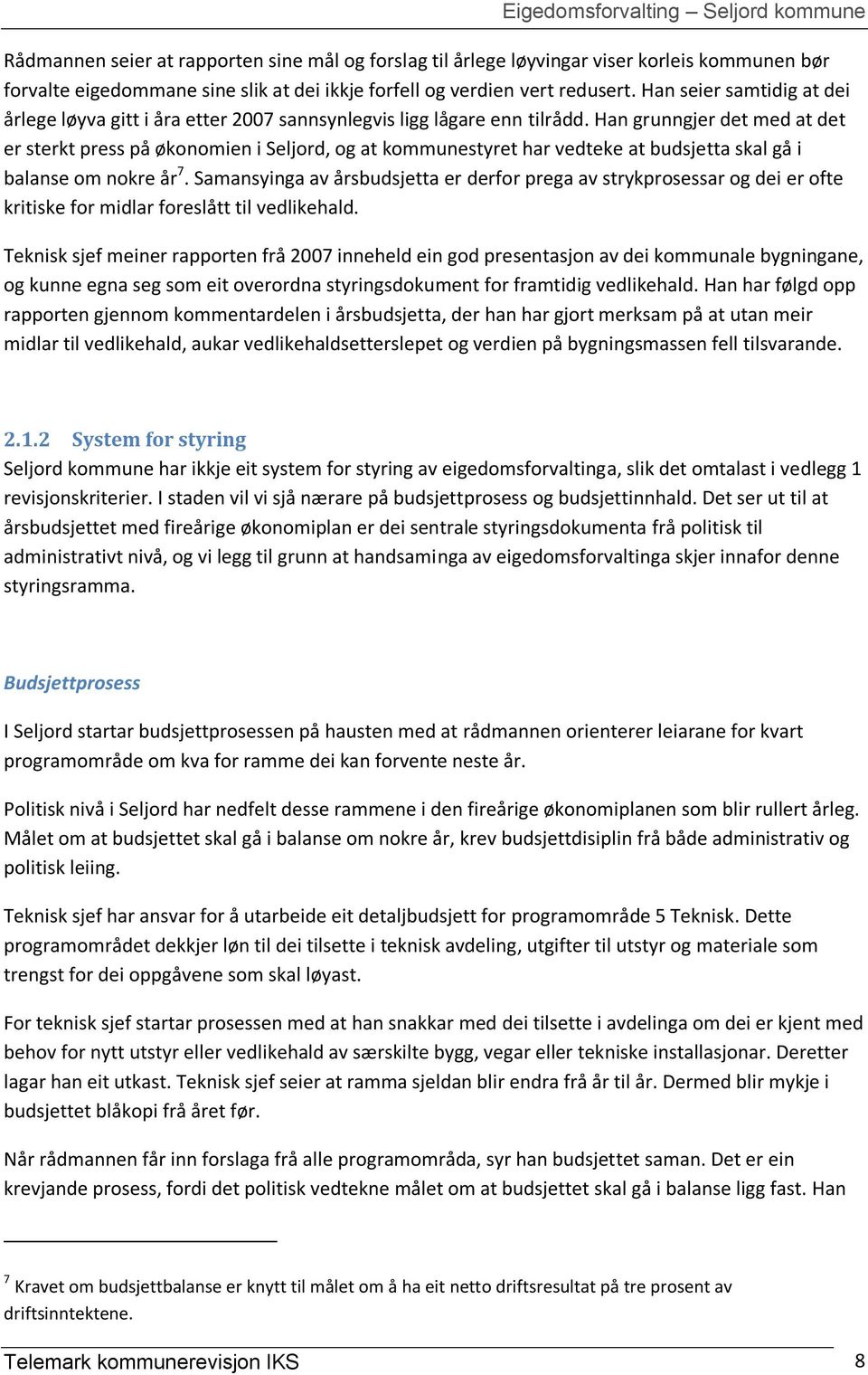 Han grunngjer det med at det er sterkt press på økonomien i Seljord, og at kommunestyret har vedteke at budsjetta skal gå i balanse om nokre år 7.