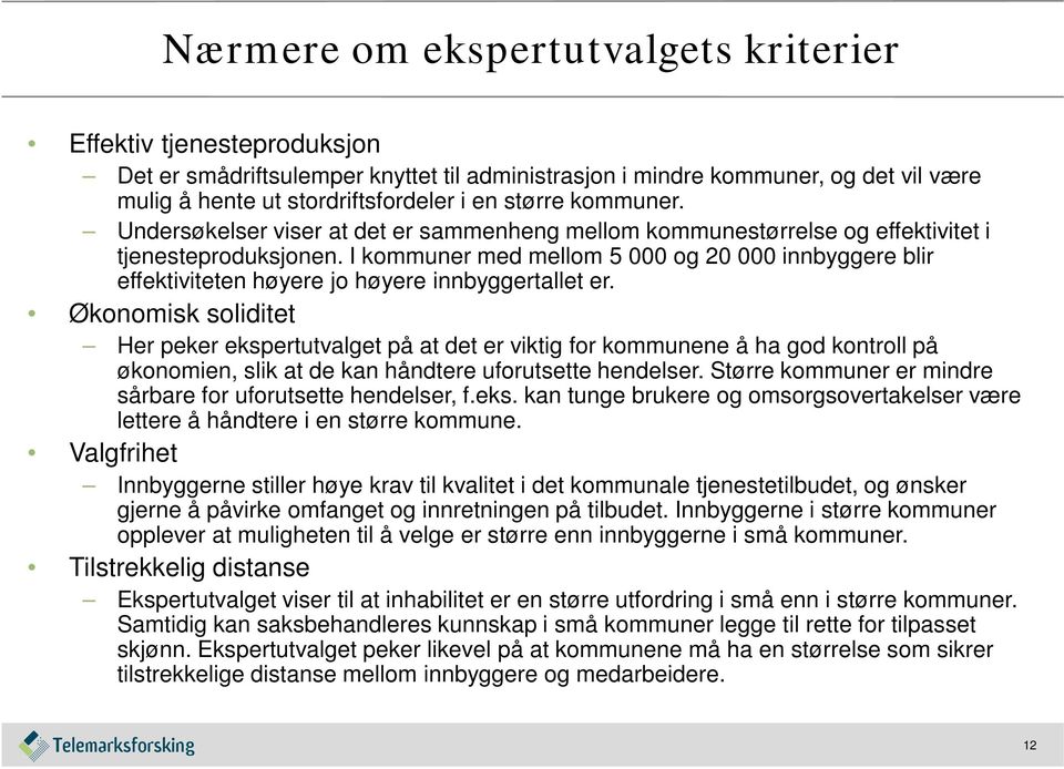 I kommuner med mellom 5 000 og 20 000 innbyggere blir effektiviteten høyere jo høyere innbyggertallet er.