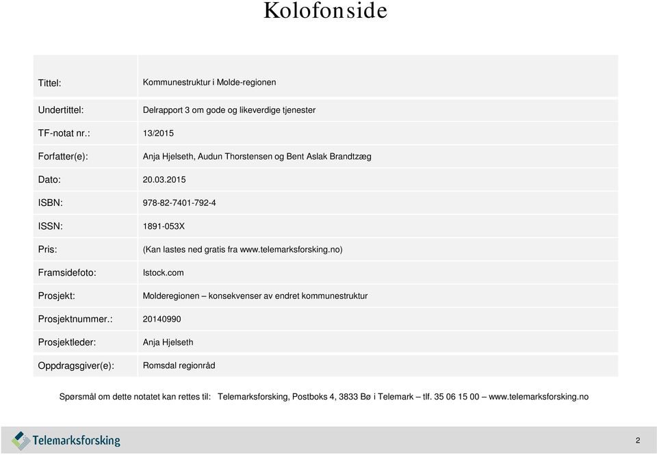 2015 ISBN: 978-82-7401-792-4 ISSN: 1891-053X Pris: Framsidefoto: Prosjekt: (Kan lastes ned gratis fra www.telemarksforsking.no) Istock.