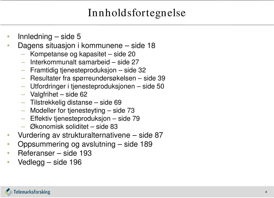 Valgfrihet side 62 Tilstrekkelig distanse side 69 Modeller for tjenesteyting side 73 Effektiv tjenesteproduksjon side 79 Økonomisk