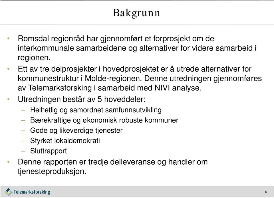 Denne utredningen gjennomføres av Telemarksforsking i samarbeid med NIVI analyse.