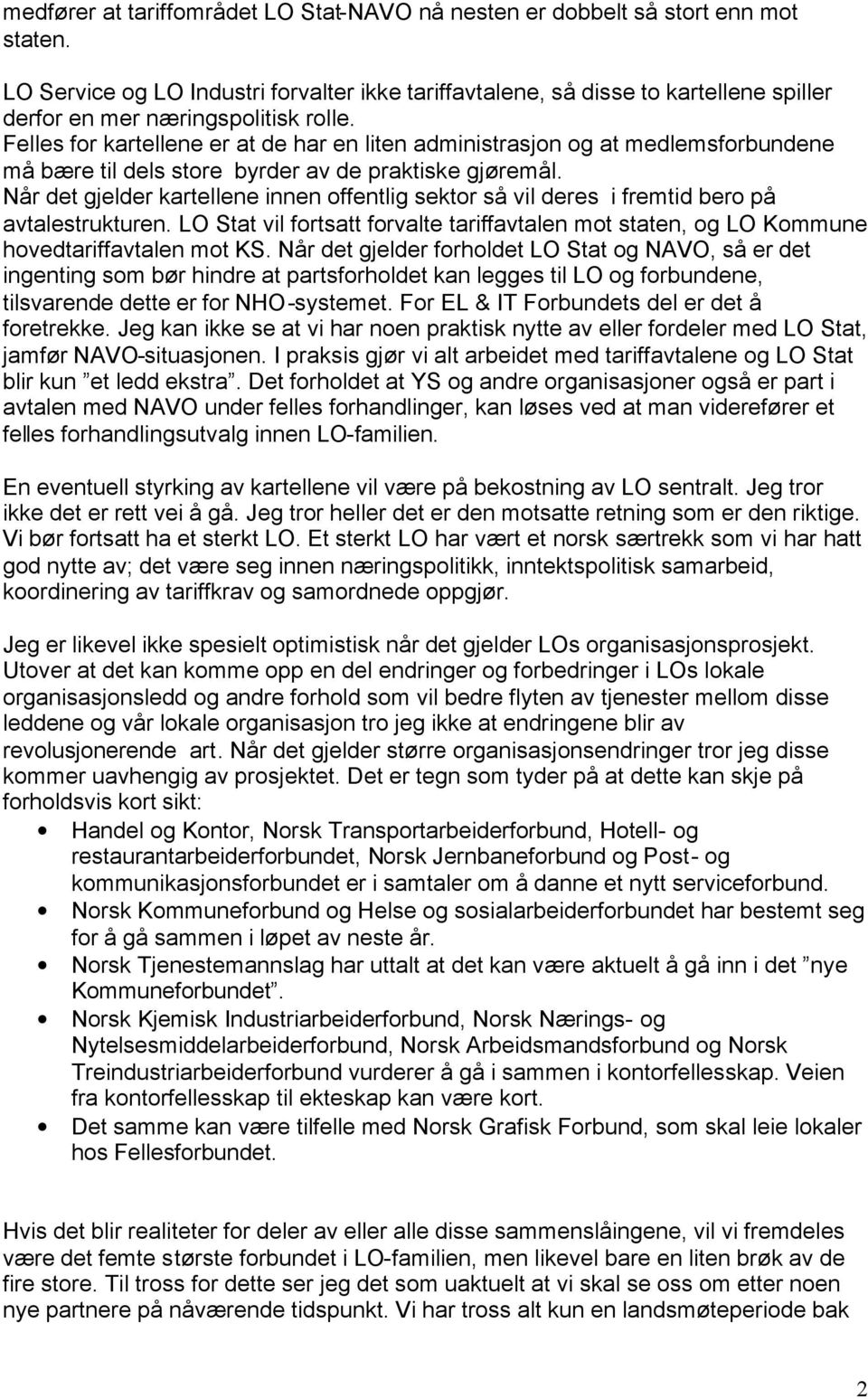 Felles for kartellene er at de har en liten administrasjon og at medlemsforbundene må bære til dels store byrder av de praktiske gjøremål.