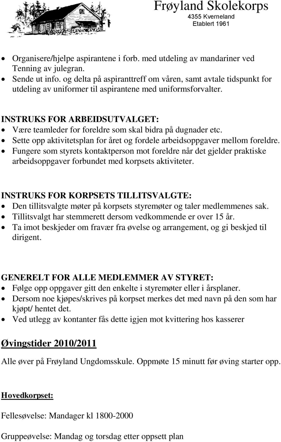 INSTRUKS FOR ARBEIDSUTVALGET: Være teamleder for foreldre som skal bidra på dugnader etc. Sette opp aktivitetsplan for året og fordele arbeidsoppgaver mellom foreldre.