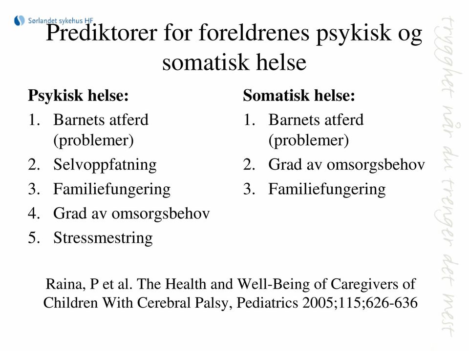 Stressmestring Somatisk helse: 1. Barnets atferd (problemer) 2. Grad av omsorgsbehov 3.