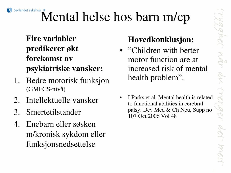 Enebarn eller søsken m/kronisk sykdom eller funksjonsnedsettelse Hovedkonklusjon: Children with better motor function