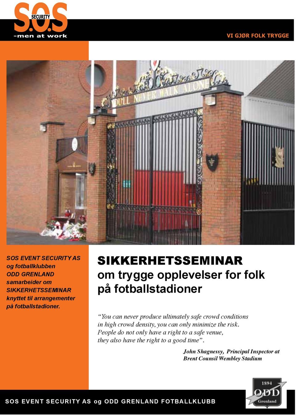 SIKKERHETSSEMINAR om trygge opplevelser for folk på fotballstadioner You can never produce ultimately safe crowd conditions in