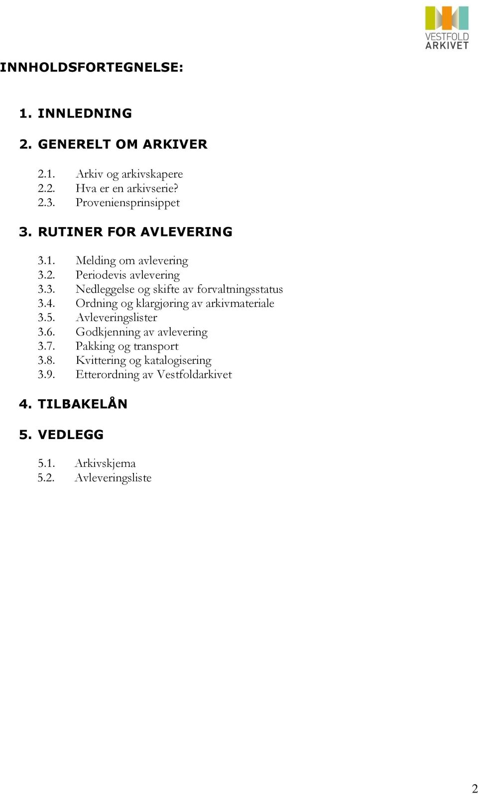 4. Ordning og klargjøring av arkivmateriale 3.5. Avleveringslister 3.6. Godkjenning av avlevering 3.7. Pakking og transport 3.8.