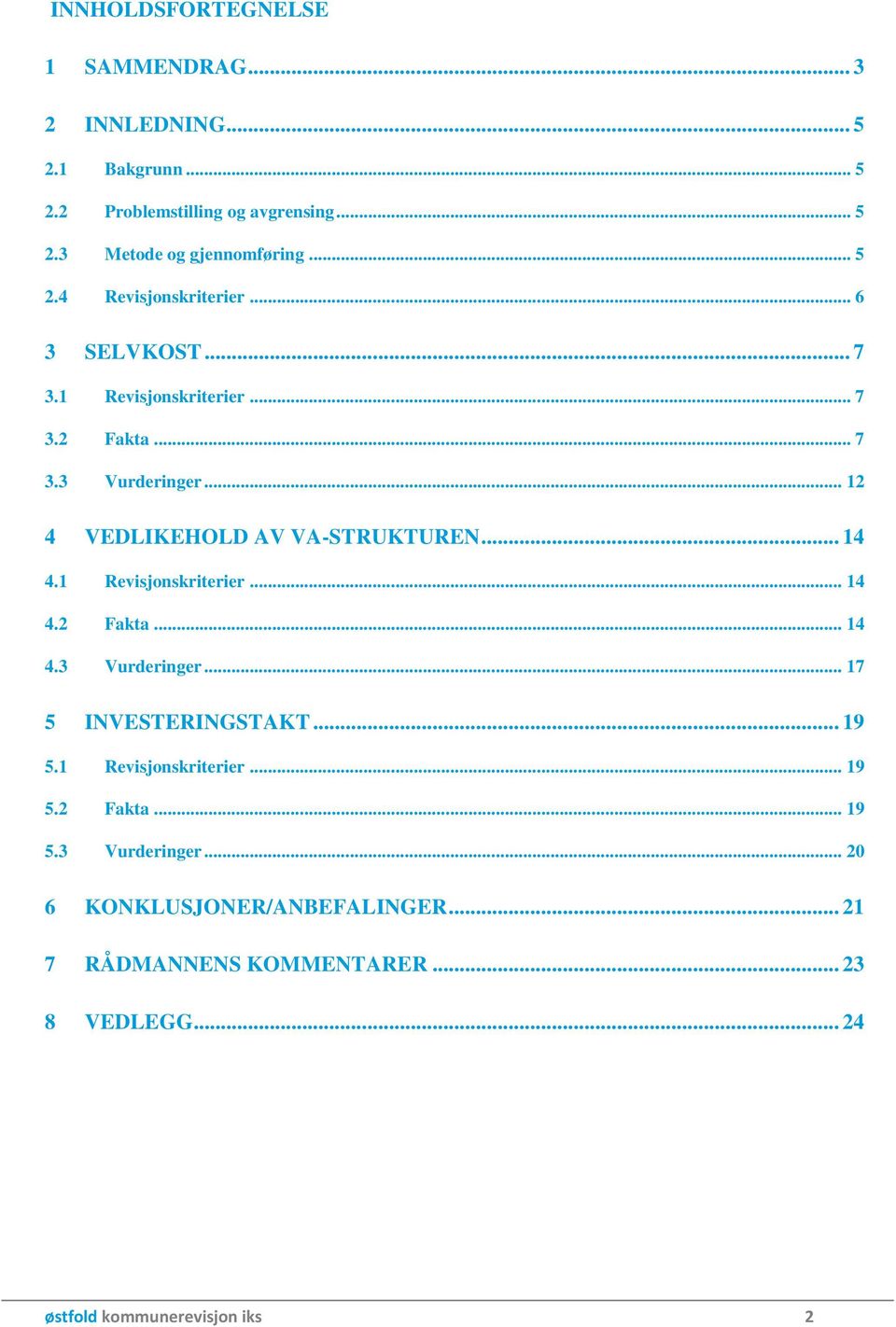 .. 12 4 VEDLIKEHOLD AV VA-STRUKTUREN... 14 4.1 Revisjonskriterier... 14 4.2 Fakta... 14 4.3 Vurderinger... 17 5 INVESTERINGSTAKT... 19 5.