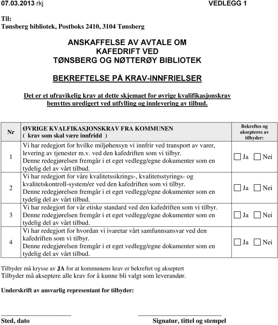 krav at dette skjemaet for øvrige kvalifikasjonskrav benyttes uredigert ved utfylling og innlevering av tilbud.