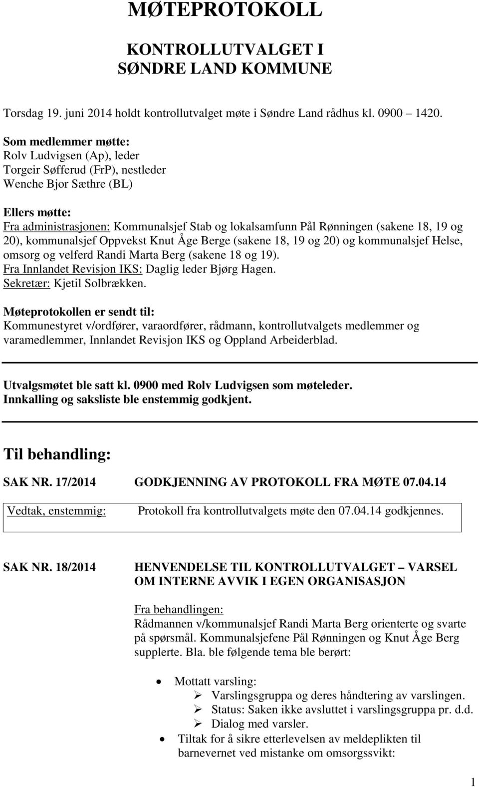 18, 19 og 20), kommunalsjef Oppvekst Knut Åge Berge (sakene 18, 19 og 20) og kommunalsjef Helse, omsorg og velferd Randi Marta Berg (sakene 18 og 19).