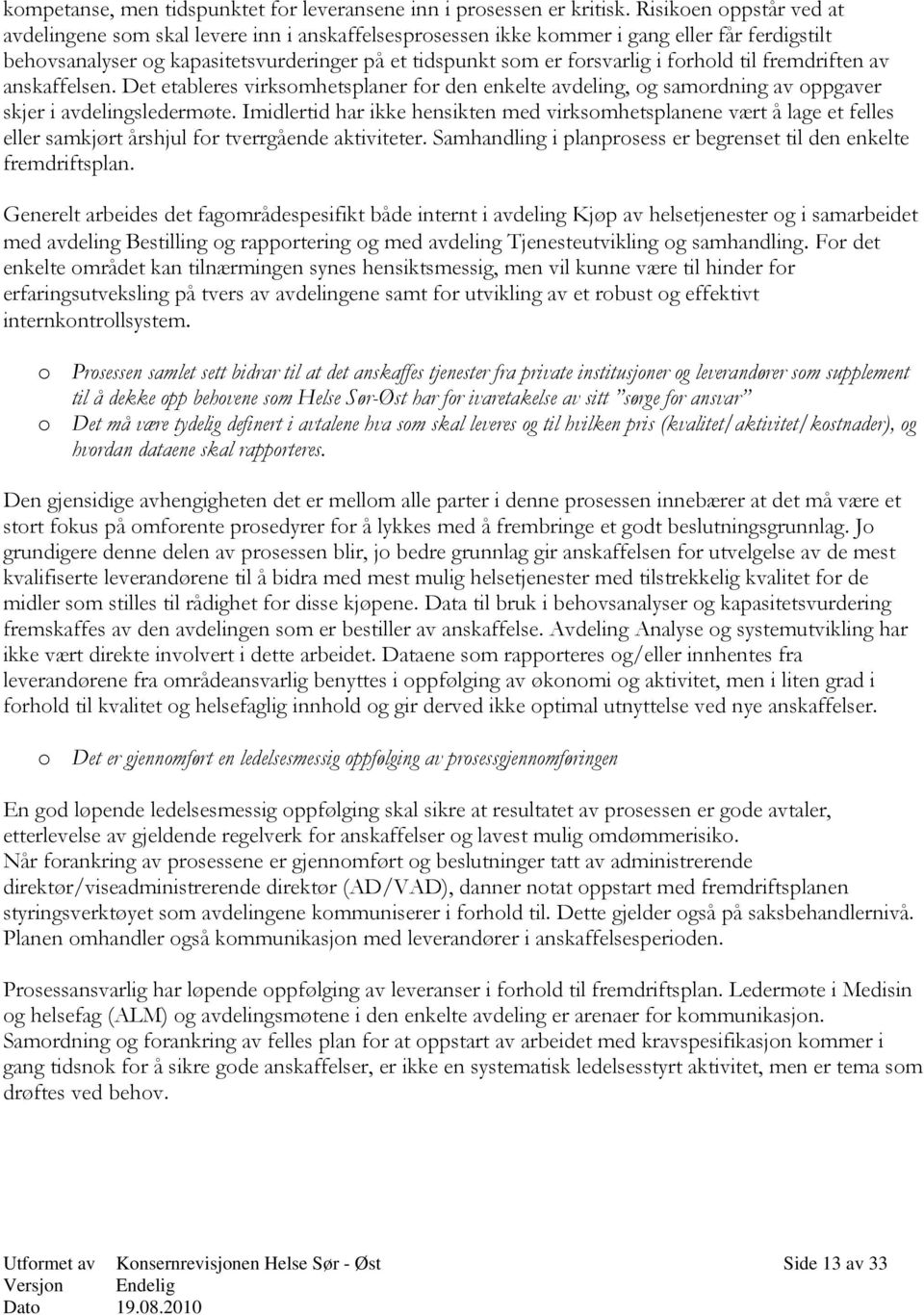 forhold til fremdriften av anskaffelsen. Det etableres virksomhetsplaner for den enkelte avdeling, og samordning av oppgaver skjer i avdelingsledermøte.