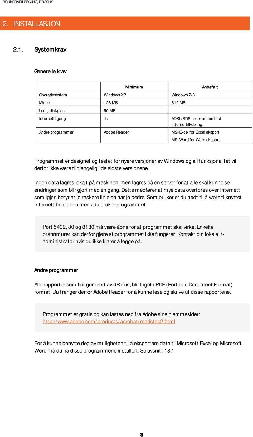 Andre programmer Adobe Reader MS-Excel for Excel eksport MS-Word for Word eksport.