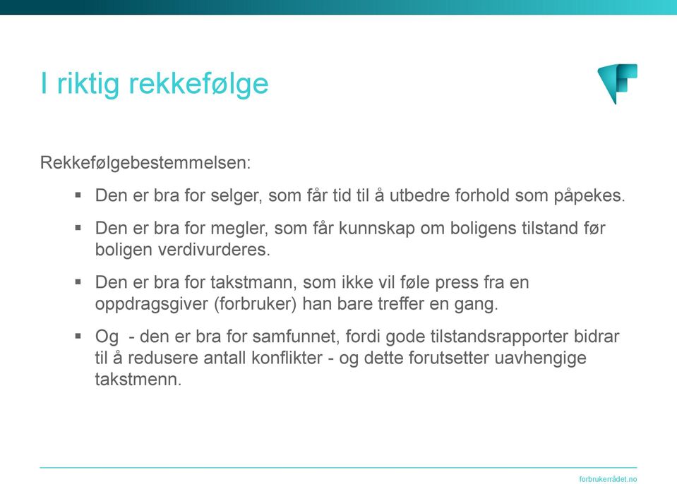 Den er bra for takstmann, som ikke vil føle press fra en oppdragsgiver (forbruker) han bare treffer en gang.