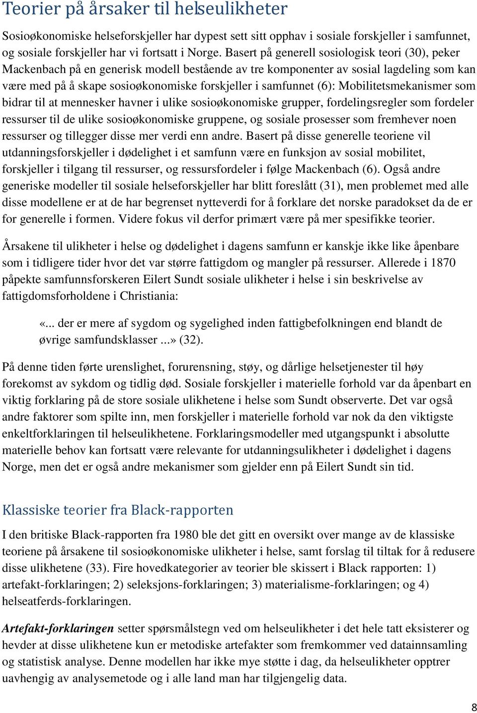 (6): Mobilitetsmekanismer som bidrar til at mennesker havner i ulike sosioøkonomiske grupper, fordelingsregler som fordeler ressurser til de ulike sosioøkonomiske gruppene, og sosiale prosesser som