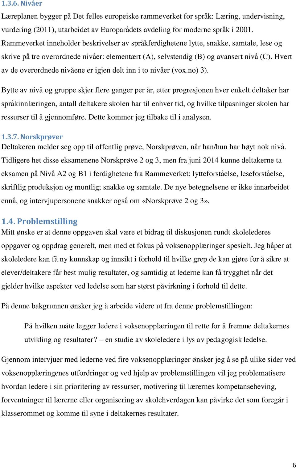 Hvert av de overordnede nivåene er igjen delt inn i to nivåer (vox.no) 3).