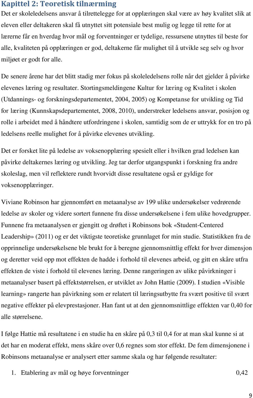 seg selv og hvor miljøet er godt for alle. De senere årene har det blitt stadig mer fokus på skoleledelsens rolle når det gjelder å påvirke elevenes læring og resultater.