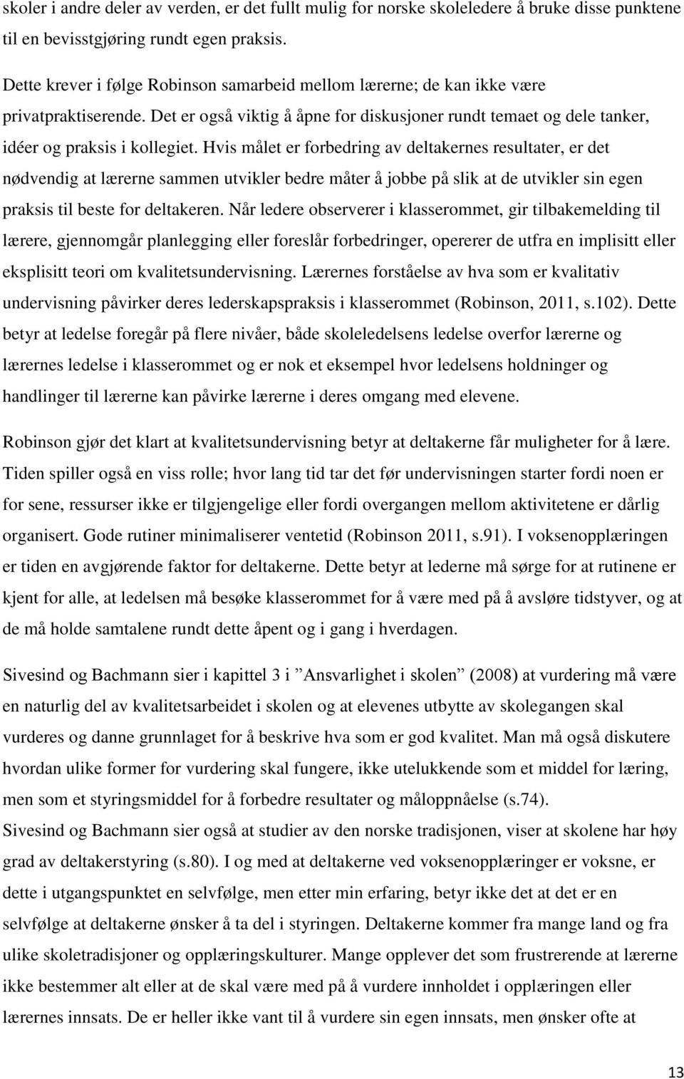 Hvis målet er forbedring av deltakernes resultater, er det nødvendig at lærerne sammen utvikler bedre måter å jobbe på slik at de utvikler sin egen praksis til beste for deltakeren.