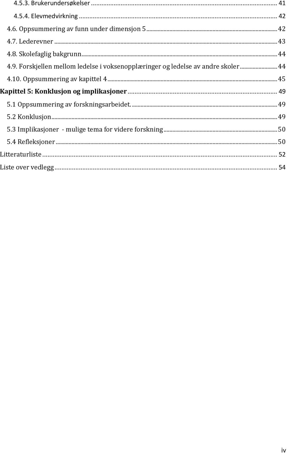 Oppsummering av kapittel 4... 45 Kapittel 5: Konklusjon og implikasjoner... 49 5.1 Oppsummering av forskningsarbeidet.... 49 5.2 Konklusjon.