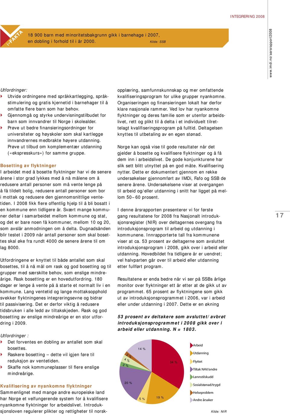 Gjennomgå og styrke undervisningstilbudet for barn som innvandrer til Norge i skolealder.