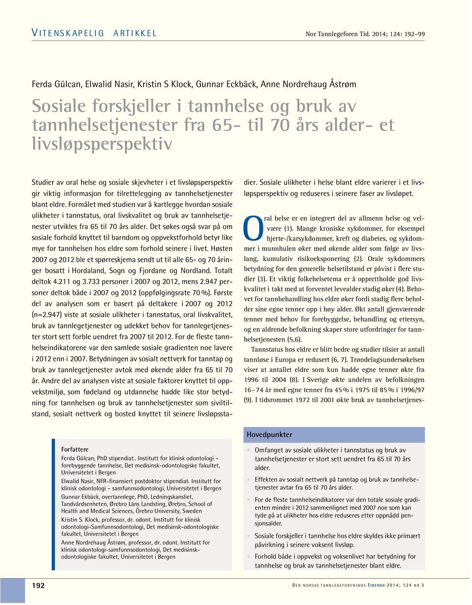 livsløpsperspektiv Studier av oral helse og sosiale skjevheter i et livsløpsperspektiv gir viktig informasjon for tilrettelegging av tannhelsetjenester blant eldre.