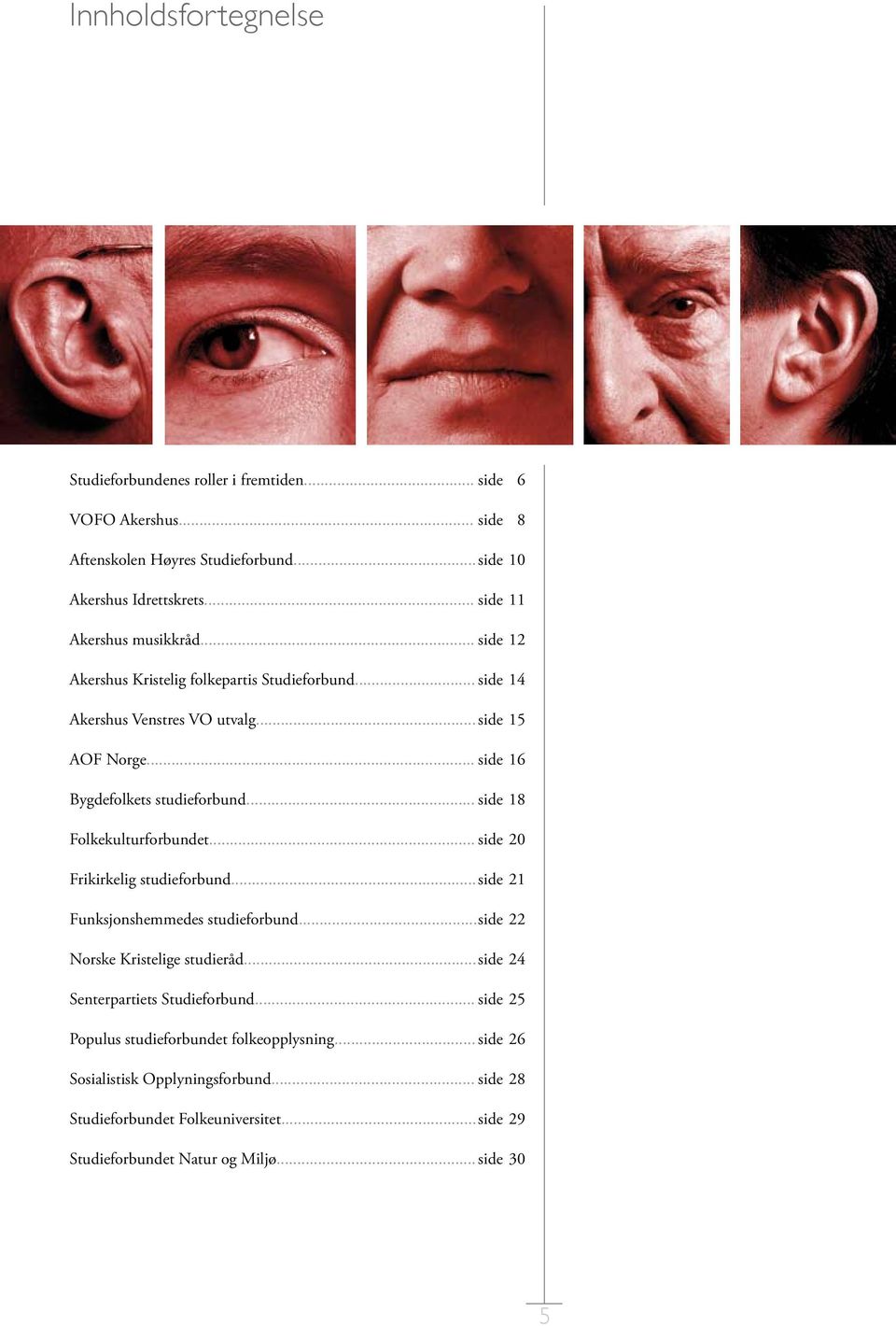 .. side 16 Bygdefolkets studieforbund... side 18 Folkekulturforbundet... side 20 Frikirkelig studieforbund... side 21 Funksjonshemmedes studieforbund.