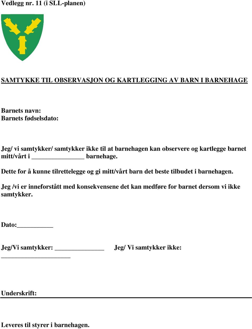 samtykker/ samtykker ikke til at barnehagen kan observere og kartlegge barnet mitt/vårt i barnehage.