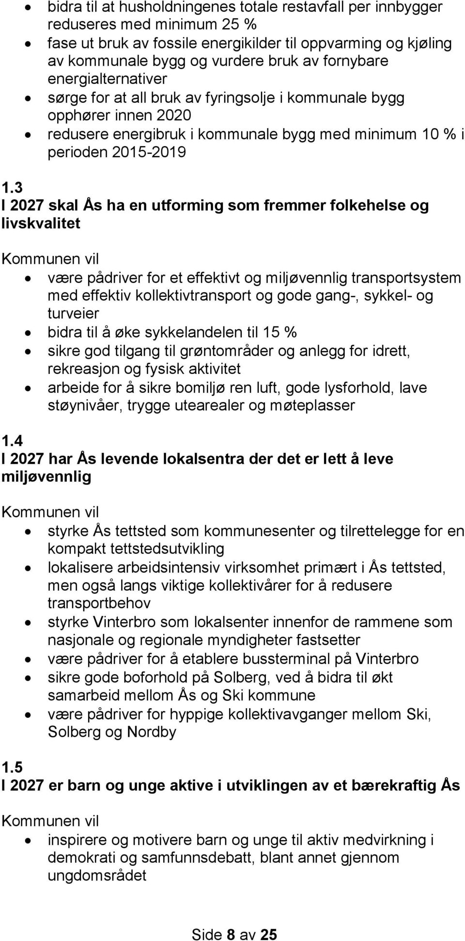 3 I 2027 skal Ås ha en utforming som fremmer folkehelse og livskvalitet være pådriver for et effektivt og miljøvennlig transportsystem med effektiv kollektivtransport og gode gang-, sykkel- og