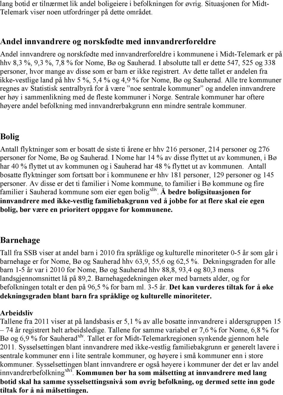 I absolutte tall er dette 547, 525 og 338 personer, hvor mange av disse som er barn er ikke registrert.