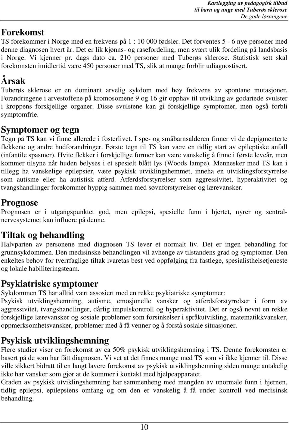 Statistisk sett skal forekomsten imidlertid være 450 personer med TS, slik at mange forblir udiagnostisert.