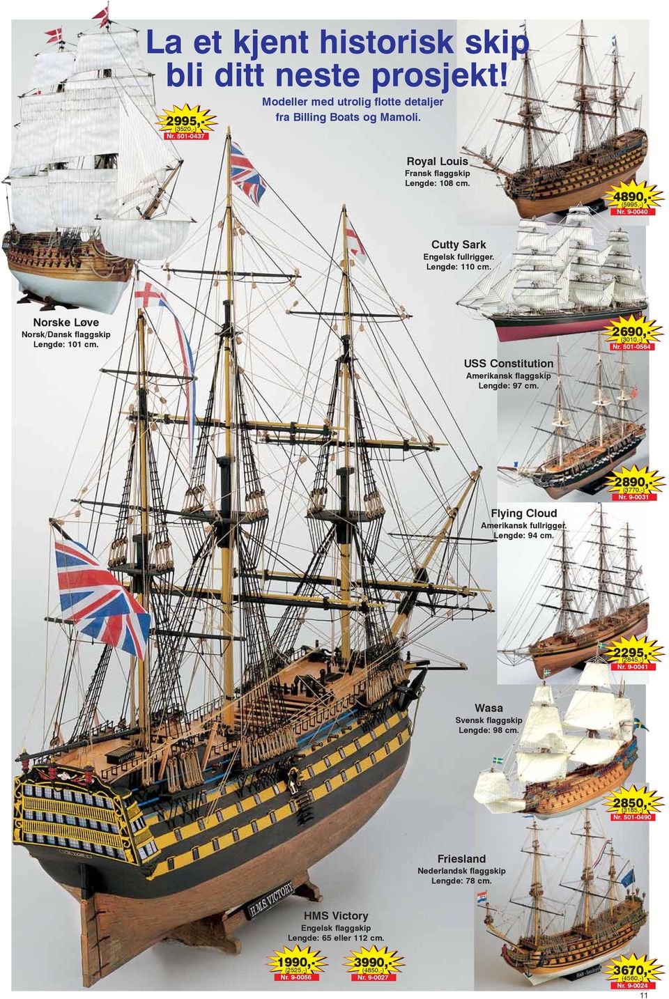 501-0564 USS Constitution Amerikansk flaggskip Lengde: 97 cm. 2890,- (3770,-) Nr. 9-0031 Flying Cloud Amerikansk fullrigger. Lengde: 94 cm. 2295,- (2845,-) Nr.