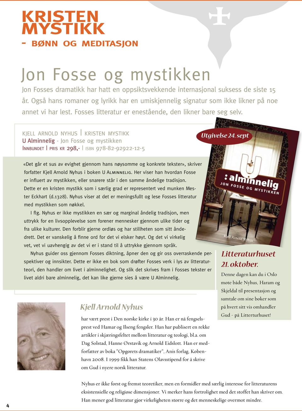 kjell arnold nyhus kristen mystikk U Alminnelig - Jon Fosse og mystikken Innbundet pris kr 298,- isbn 978-82-92922-12-5 Utgivelse 24.