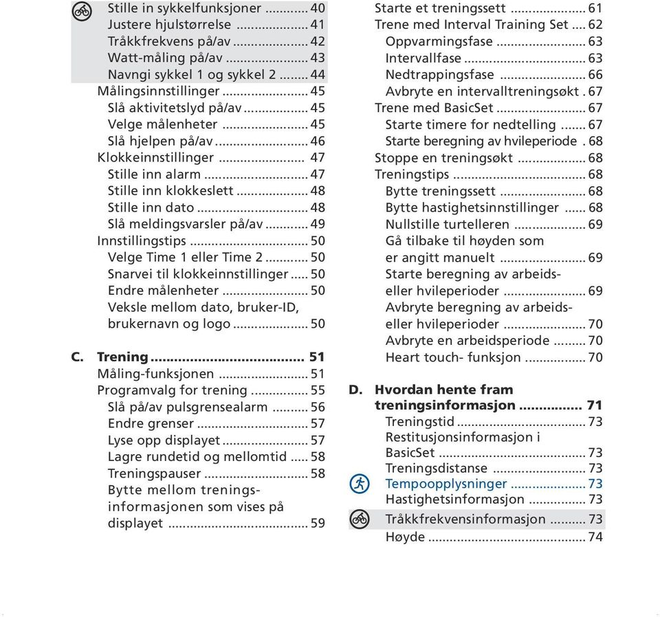 .. 50 Velge Time 1 eller Time 2... 50 Snarvei til klokkeinnstillinger... 50 Endre målenheter... 50 Veksle mellom dato, bruker-id, brukernavn og logo... 50 C. Trening... 51 Måling-funksjonen.