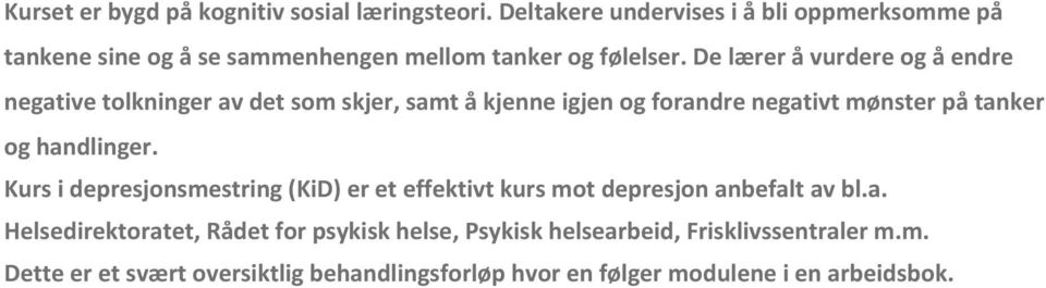 De lærer å vurdere og å endre negative tolkninger av det som skjer, samt å kjenne igjen og forandre negativt mønster på tanker og