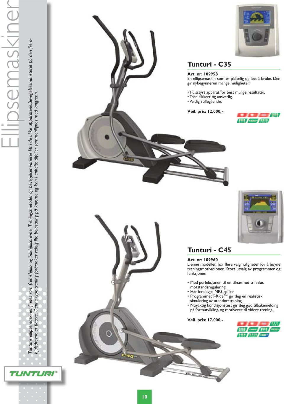 nr: 109958 En ellipsemaskin som er pålitelig og lett å bruke. Den gir nybegynneren mange muligheter! Pulsstyrt apparat for best mulige resultater. Tren sikkert og ansvarlig. Veldig stillegående. Veil.