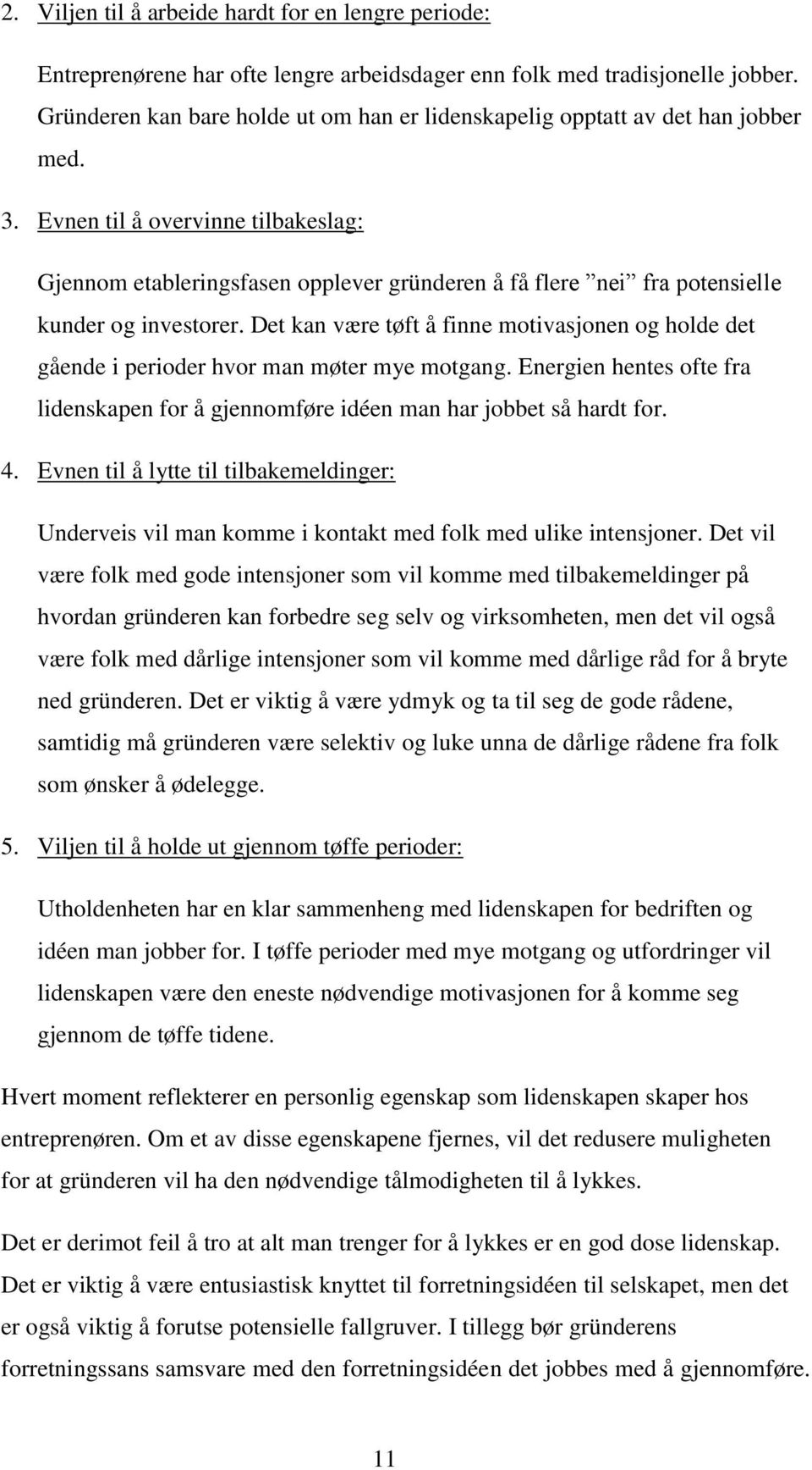 Evnen til å overvinne tilbakeslag: Gjennom etableringsfasen opplever gründeren å få flere nei fra potensielle kunder og investorer.