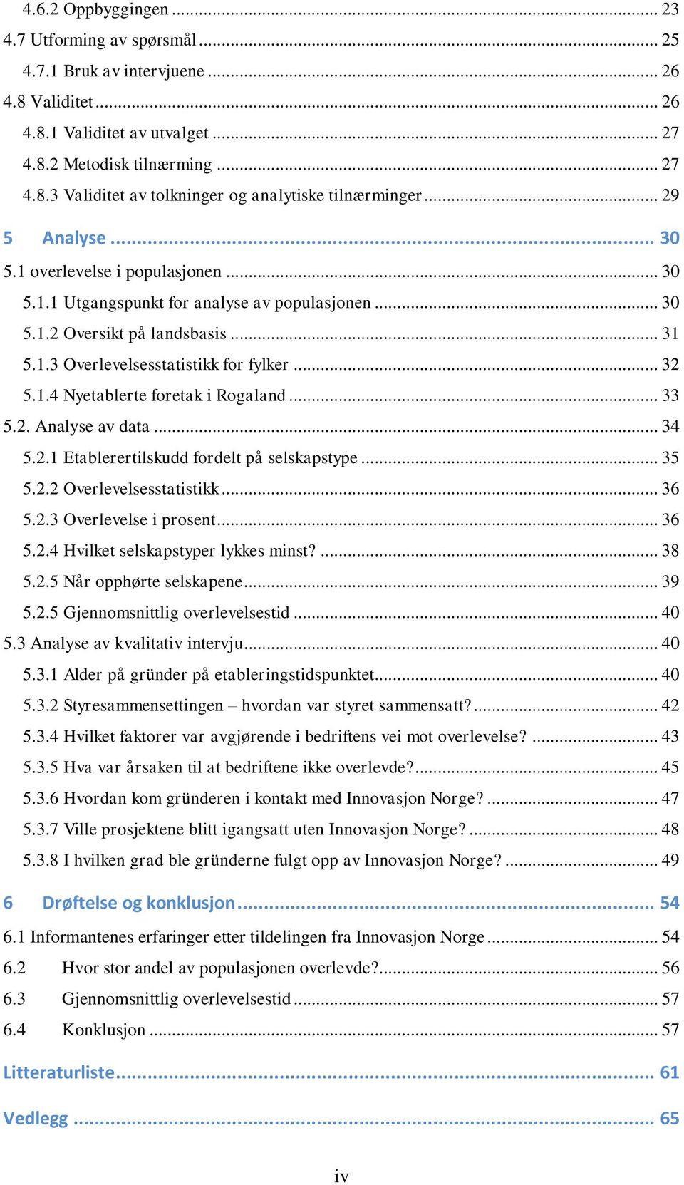 .. 33 5.2. Analyse av data... 34 5.2.1 Etablerertilskudd fordelt på selskapstype... 35 5.2.2 Overlevelsesstatistikk... 36 5.2.3 Overlevelse i prosent... 36 5.2.4 Hvilket selskapstyper lykkes minst?