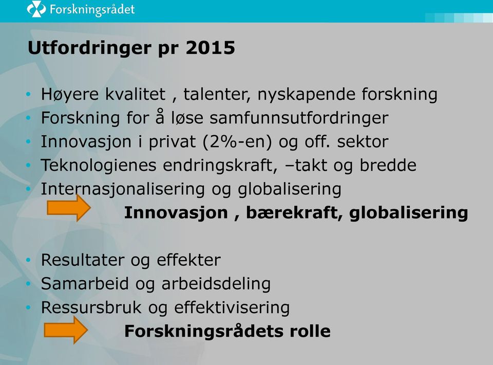 sektor Teknologienes endringskraft, takt og bredde Internasjonalisering og globalisering