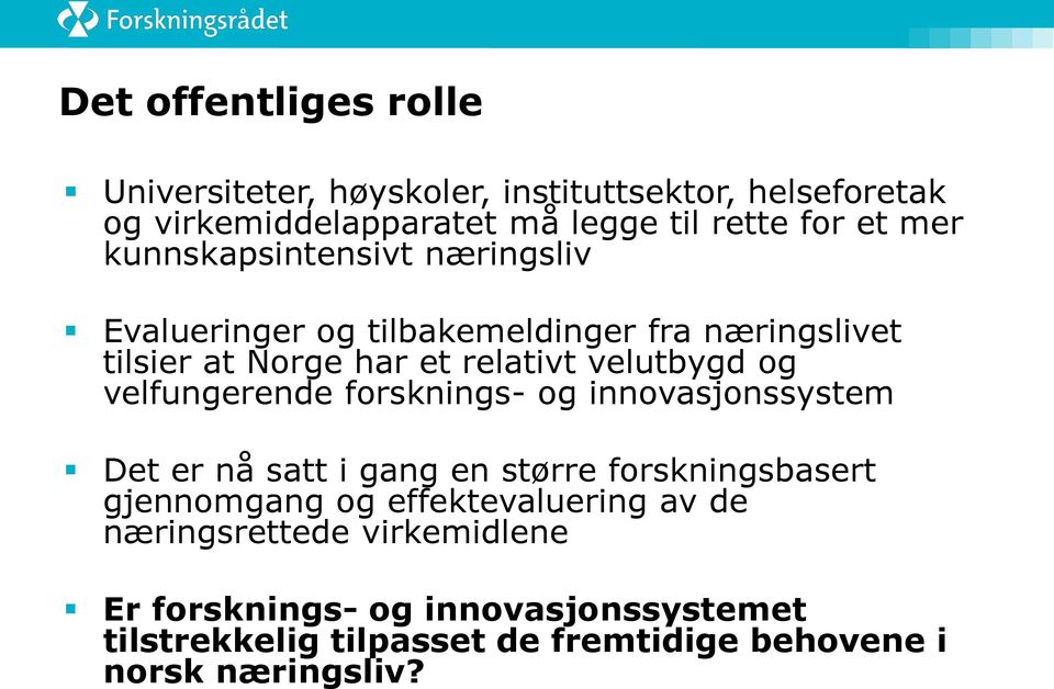 velfungerende forsknings- og innovasjonssystem Det er nå satt i gang en større forskningsbasert gjennomgang og effektevaluering av