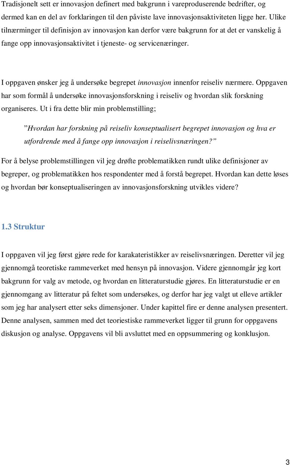 I oppgaven ønsker jeg å undersøke begrepet innovasjon innenfor reiseliv nærmere. Oppgaven har som formål å undersøke innovasjonsforskning i reiseliv og hvordan slik forskning organiseres.