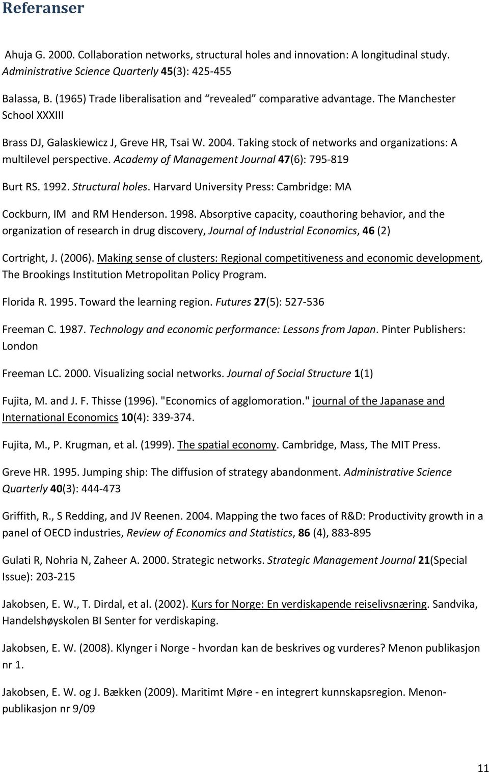 Taking stock of networks and organizations: A multilevel perspective. Academy of Management Journal 47(6): 795 819 Burt RS. 1992. Structural holes.