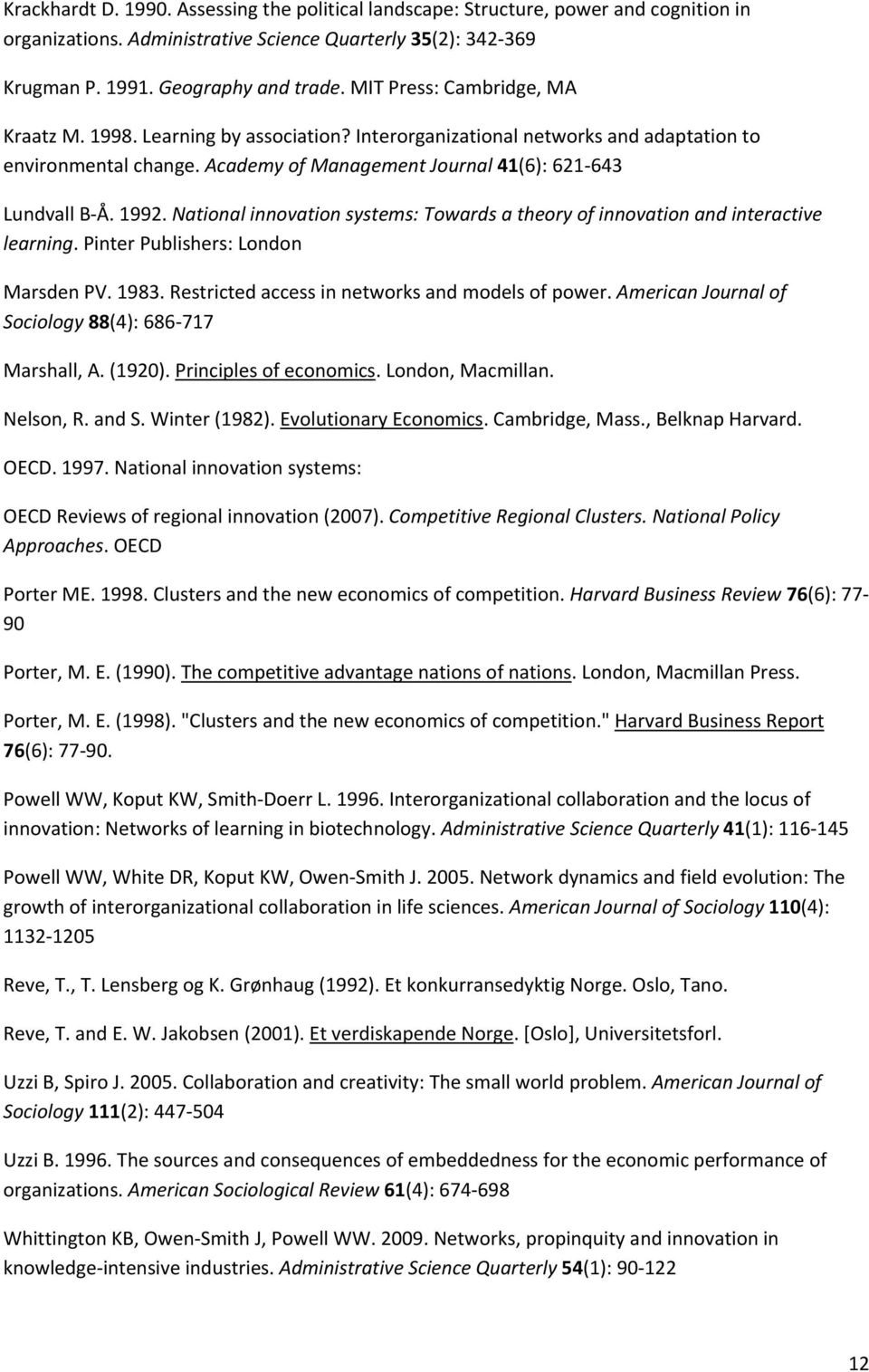 National innovation systems: Towards a theory of innovation and interactive learning. Pinter Publishers: London Marsden PV. 1983. Restricted access in networks and models of power.