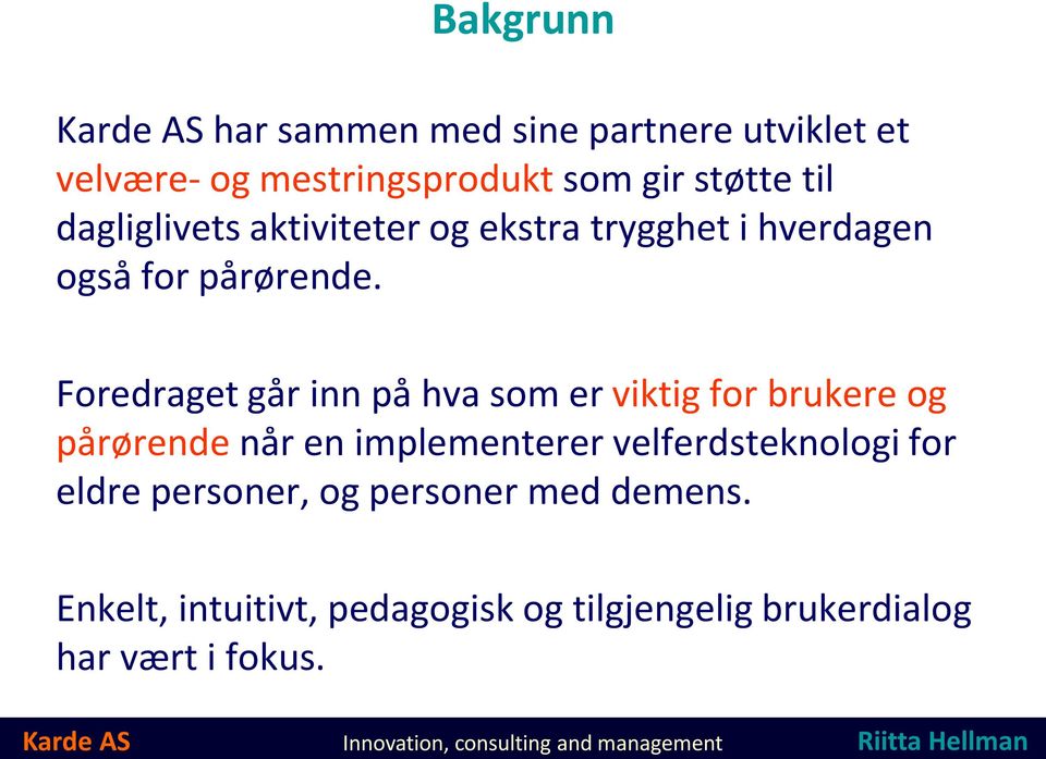 Foredraget går inn på hva som er viktig for brukere og pårørende når en implementerer