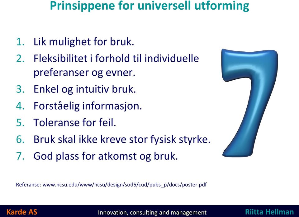 4. Forståelig informasjon. 5. Toleranse for feil. 6.