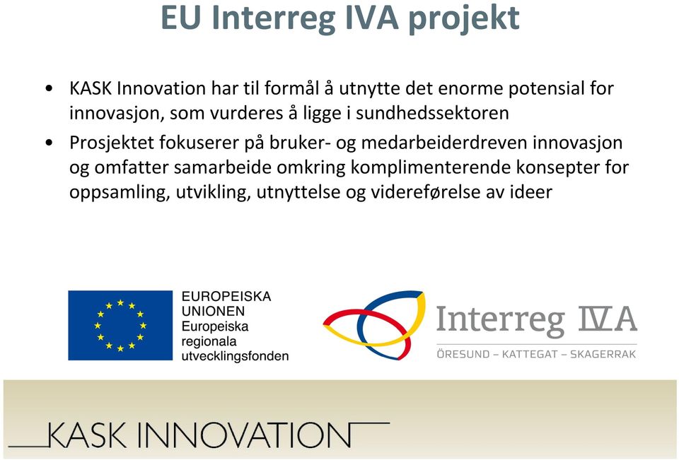 fokuserer på bruker- og medarbeiderdreven innovasjon og omfatter samarbeide