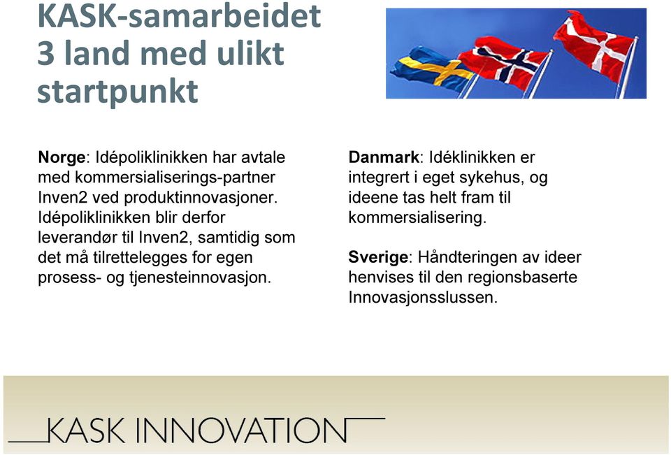 Idépoliklinikken blir derfor leverandør til Inven2, samtidig som det må tilrettelegges for egen prosess- og