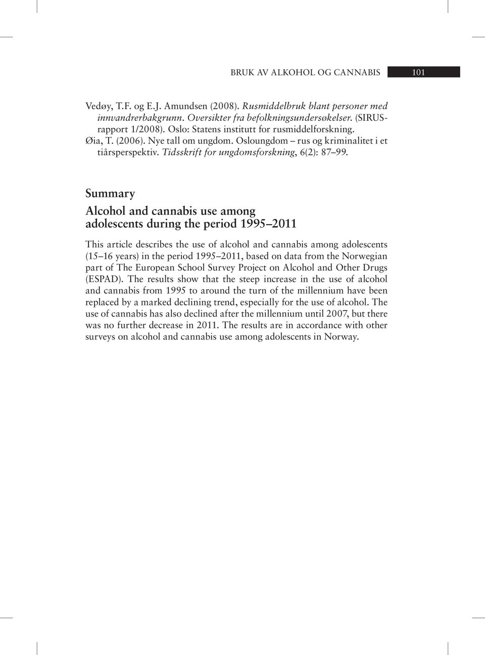 Summary Alcohol and cannabis use among adolescents during the period 1995 211 This article describes the use of alcohol and cannabis among adolescents (15 16 years) in the period 1995 211, based on