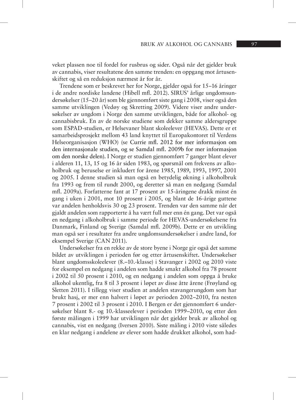 Tren de ne som er be skre vet her for Nor ge, gjel der også for 15 16 år in ger i de andre nordiske landene (Hibell mfl. 212).