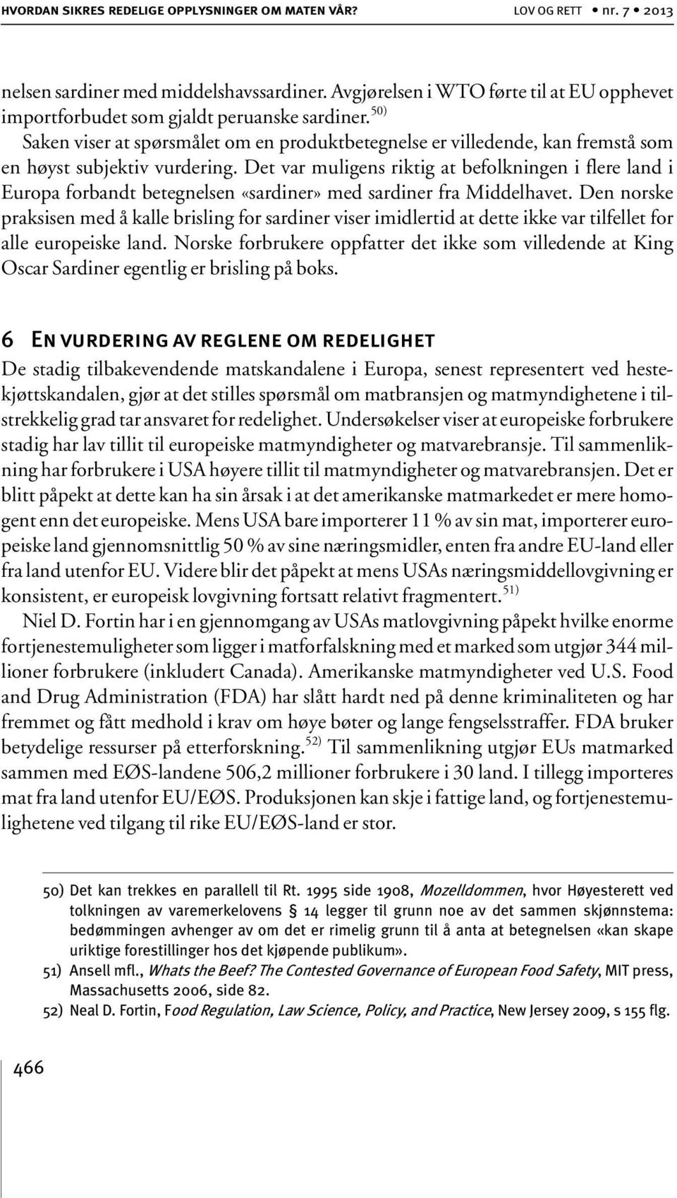 50) Saken viser at spørsmålet om en produktbetegnelse er villedende, kan fremstå som en høyst subjektiv vurdering.