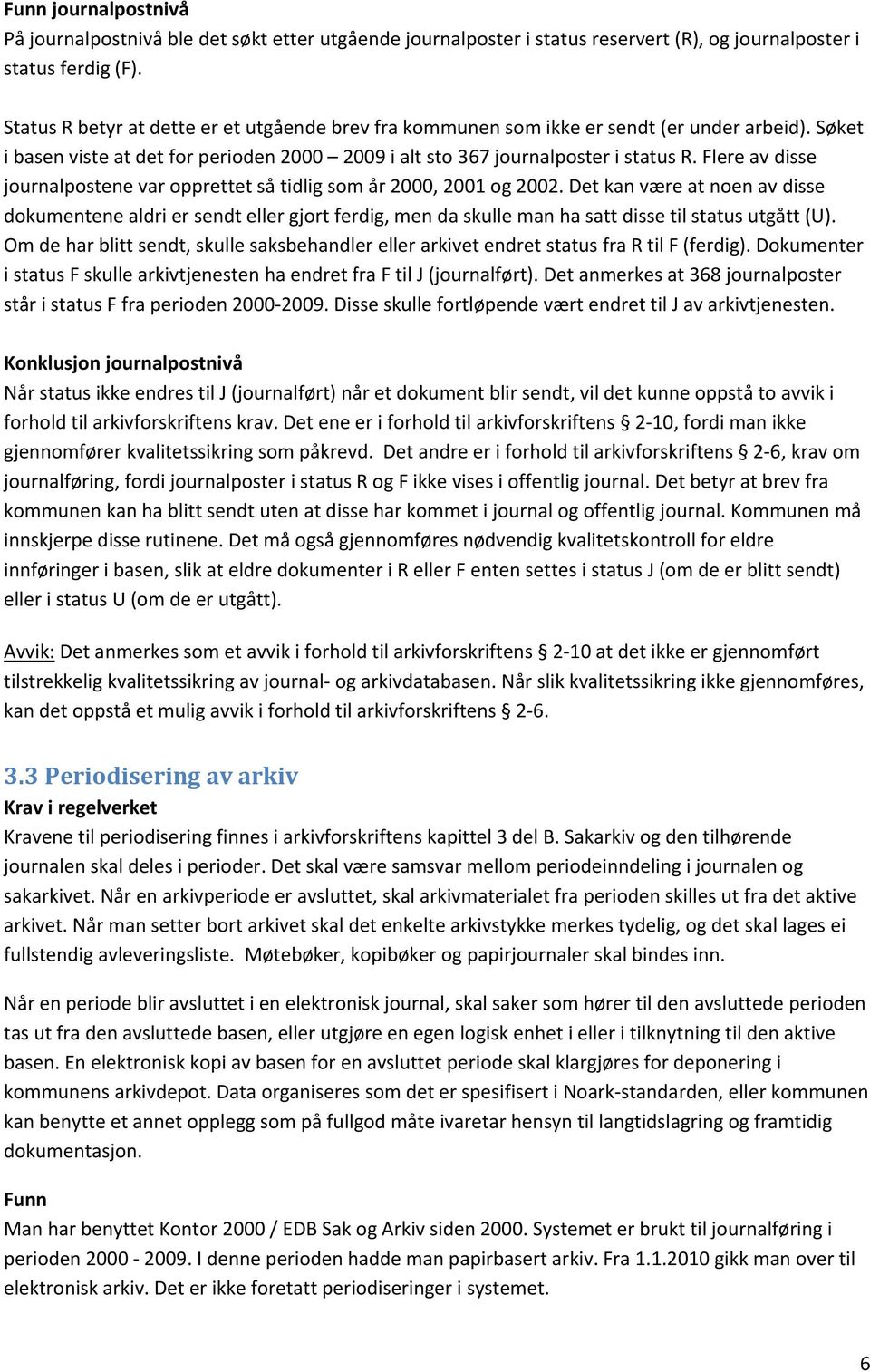 Flere av disse journalpostene var opprettet så tidlig som år 2000, 2001 og 2002.